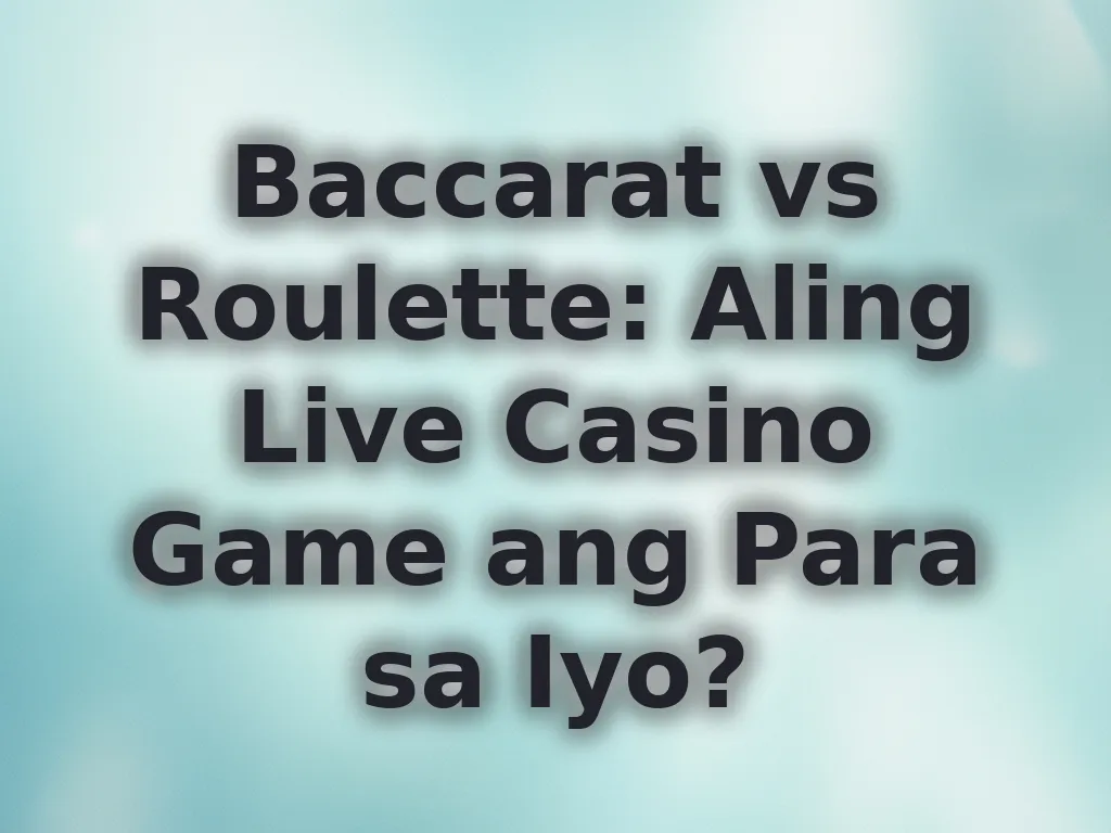 Baccarat vs Roulette: Aling Live Casino Game ang Para sa Iyo?
