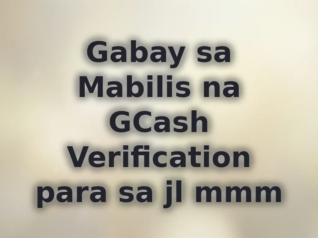 Gabay sa Mabilis na GCash Verification para sa jl mmm