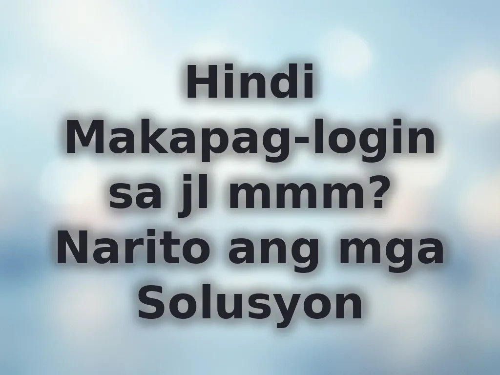 Hindi Makapag-login sa jl mmm? Narito ang mga Solusyon