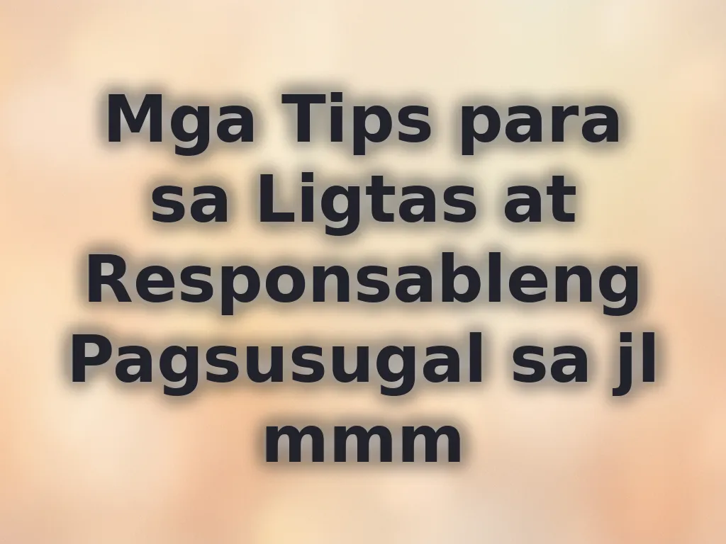 Mga Tips para sa Ligtas at Responsableng Pagsusugal sa jl mmm